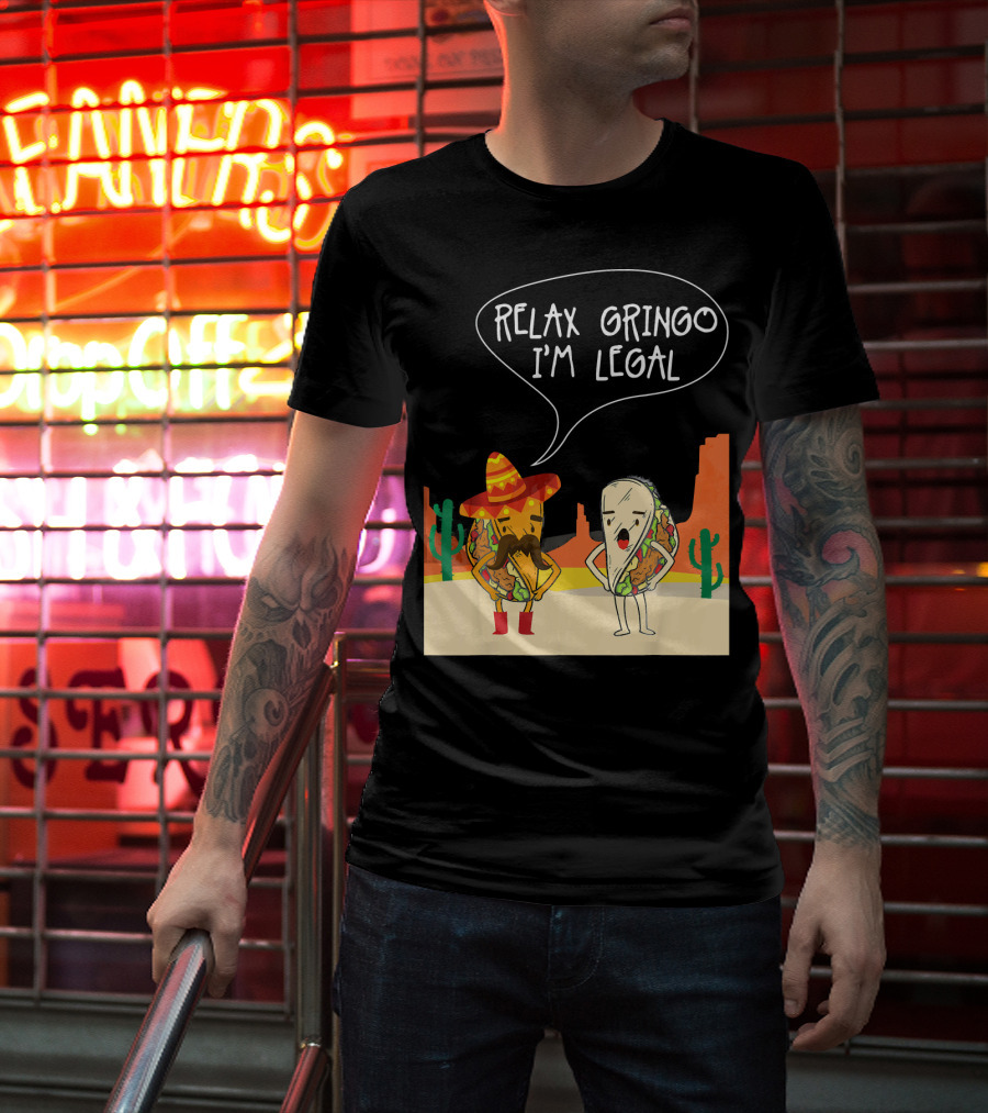 RELAX GRINGO I'M LEGAL Funny Food Taco Novelty T-Shirt