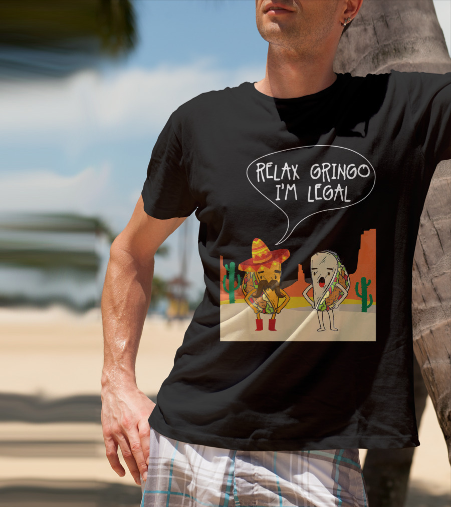 RELAX GRINGO I'M LEGAL Funny Food Taco Novelty T-Shirt