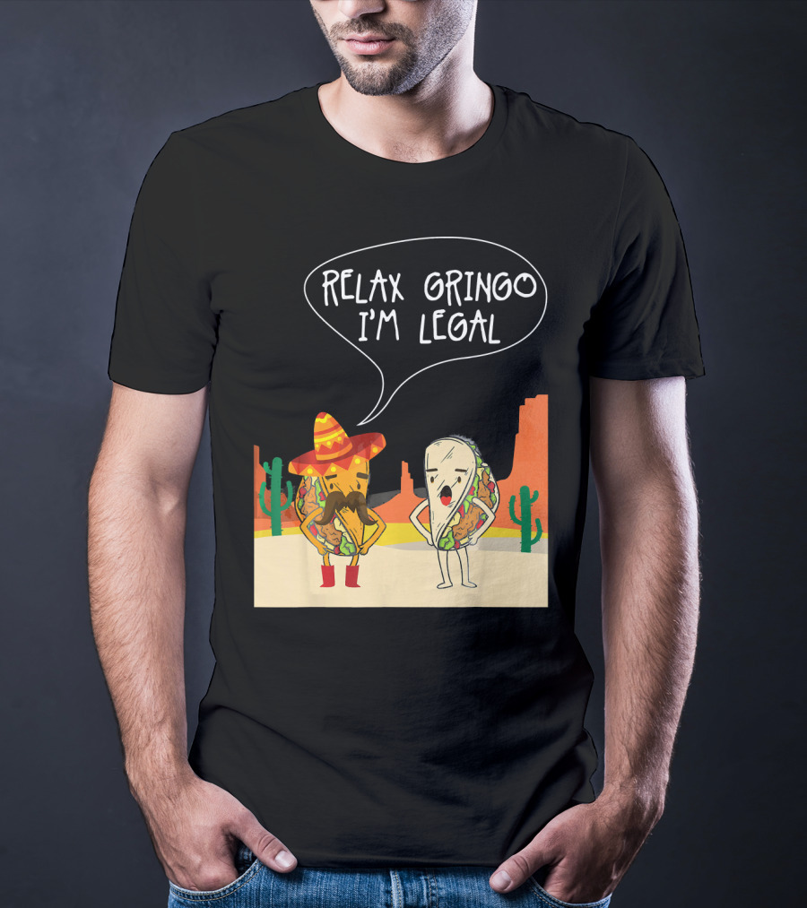 RELAX GRINGO I'M LEGAL Funny Food Taco Novelty T-Shirt