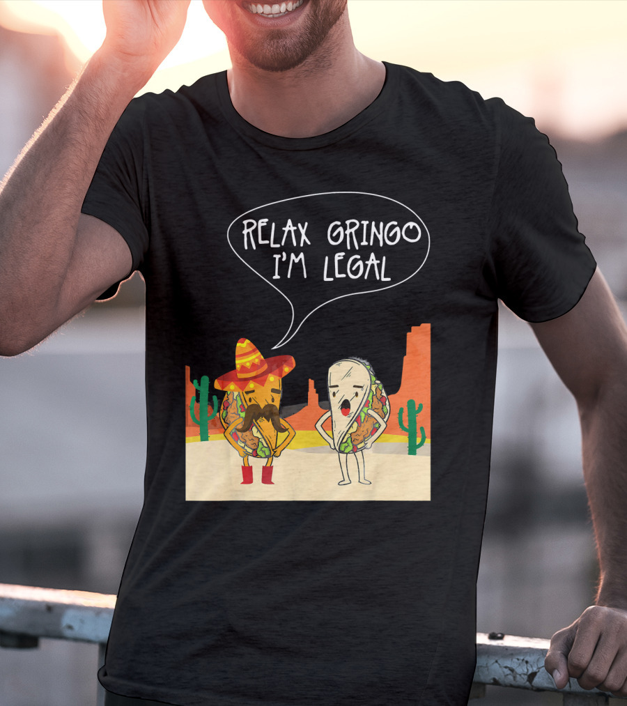 RELAX GRINGO I'M LEGAL Funny Food Taco Novelty T-Shirt