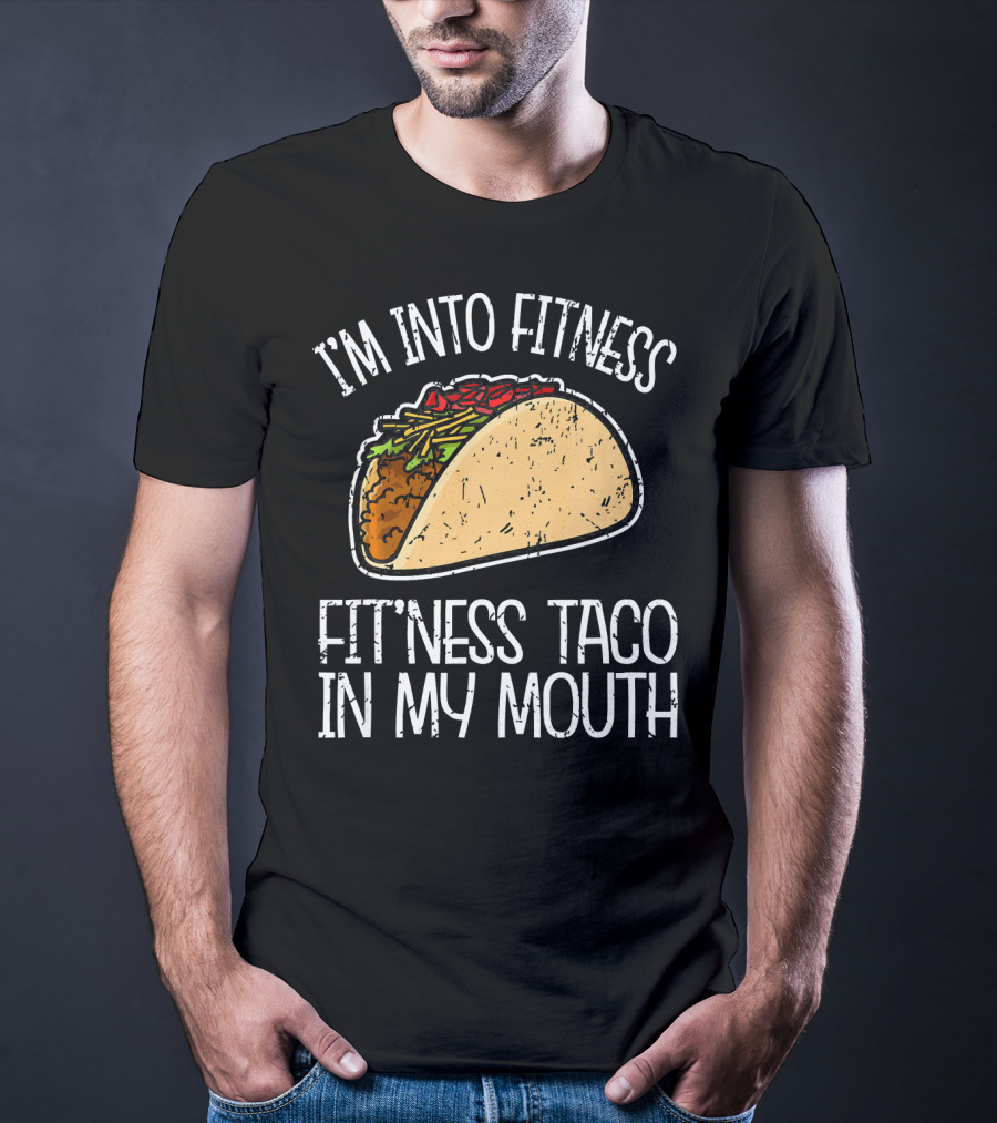 I'm Into Fitness Fit'ness Taco In My Mouth Funny Gym T-Shirt
