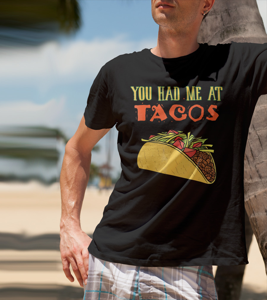 You Had Me At Tacos Funny Taco Love Delicious Mexican Food T-Shirt