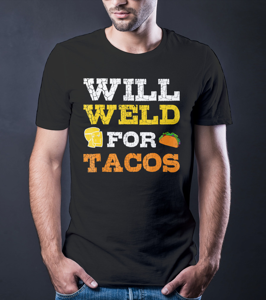 Will Weld For Tacos T-Shirt