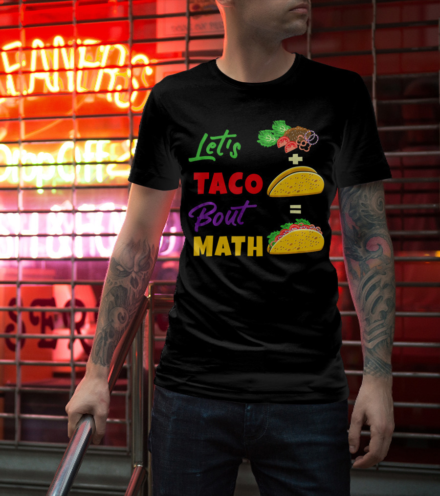 Let's Taco Bout Math Equation Funny Math Teacher T-Shirt