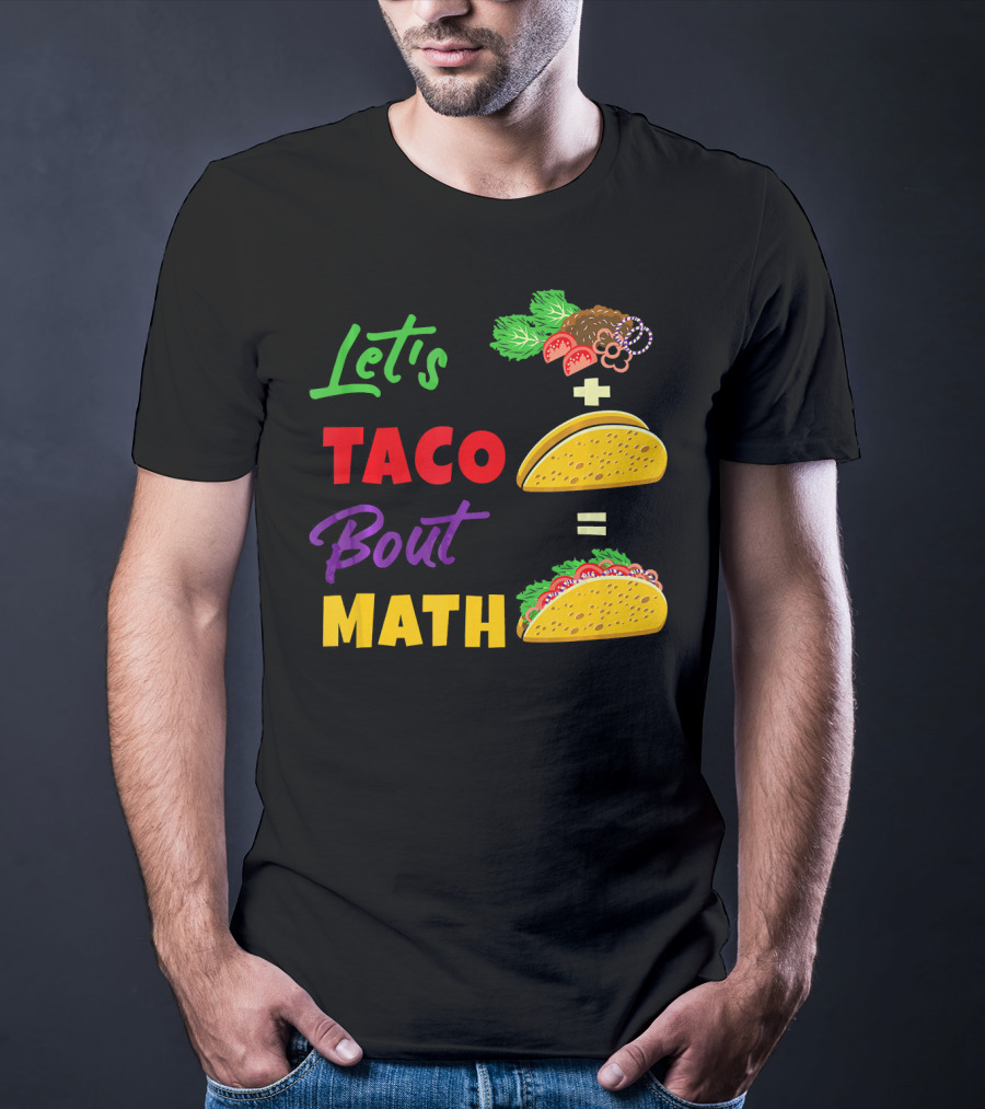 Let's Taco Bout Math Equation Funny Math Teacher T-Shirt