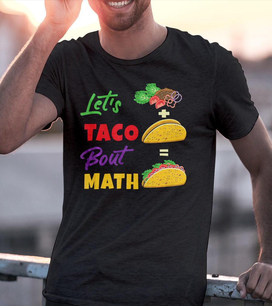 Let's Taco Bout Math Equation Funny Math Teacher T-Shirt