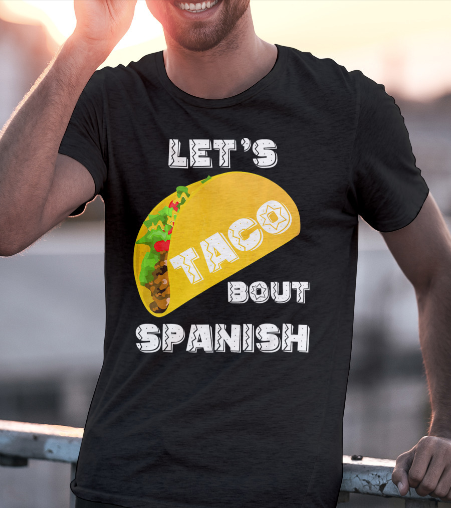 Let's Taco Bout Spanish Language Pun T-Shirt