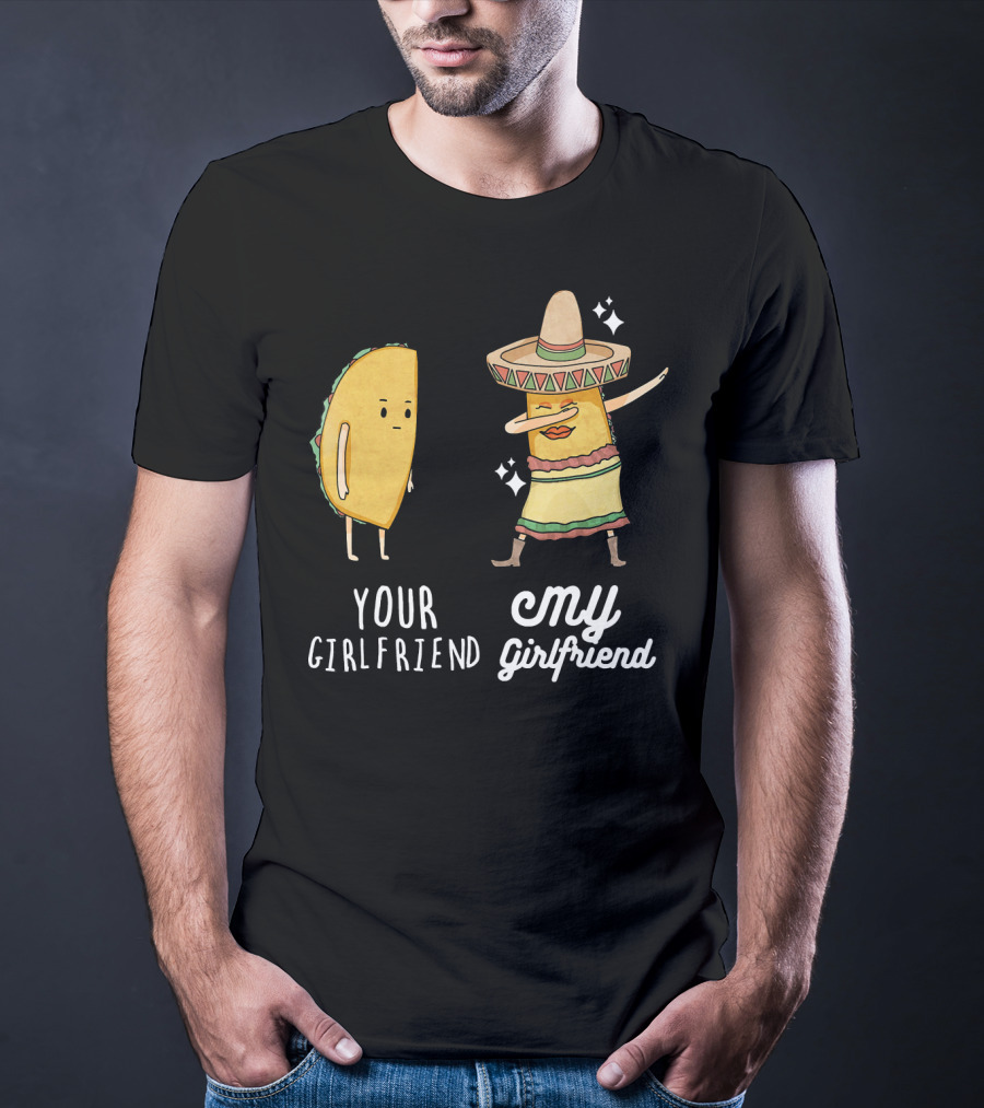 Your Girlfriend My Girlfriend Funny Taco Dab Mexican Costume T-Shirt