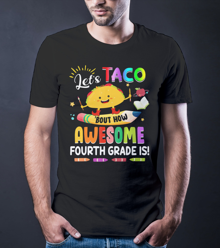 Let's Taco Bout How Awesome Fourth Grade Is Crayons Taco Pencil Book Apple T-Shirt