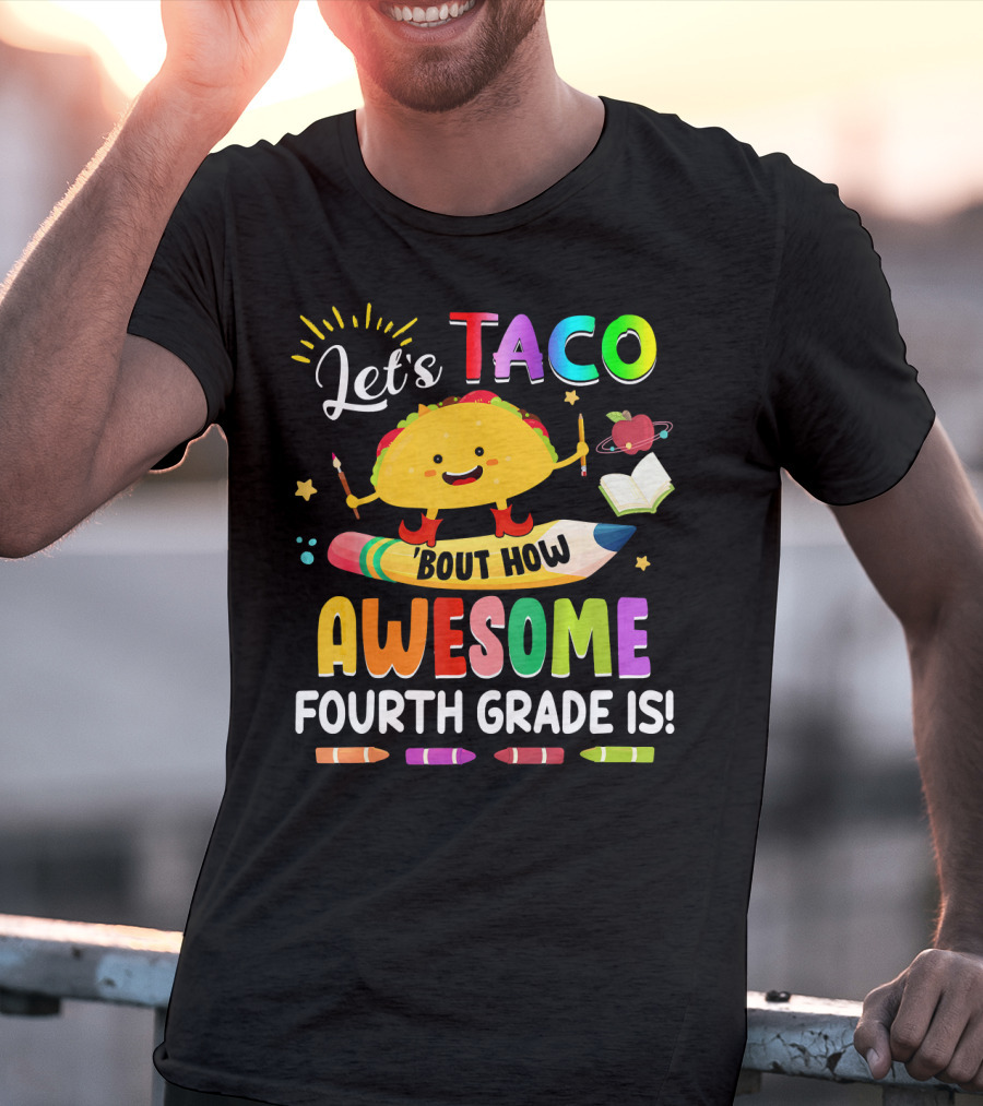 Let's Taco Bout How Awesome Fourth Grade Is Crayons Taco Pencil Book Apple T-Shirt
