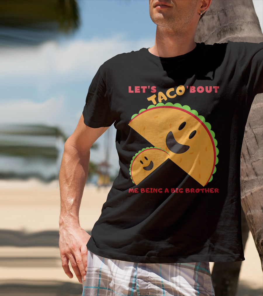Let's Taco 'Bout Me Being A Big Brother Fun Taco T-Shirt