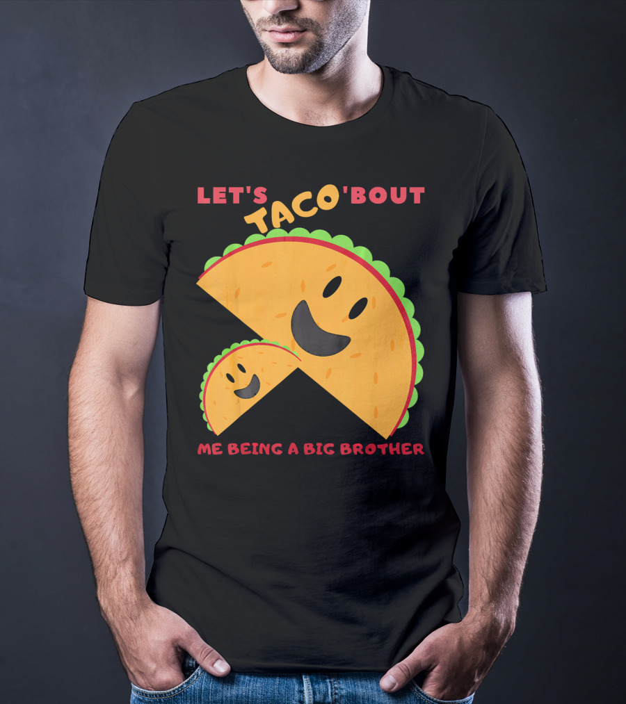 Let's Taco 'Bout Me Being A Big Brother Fun Taco T-Shirt