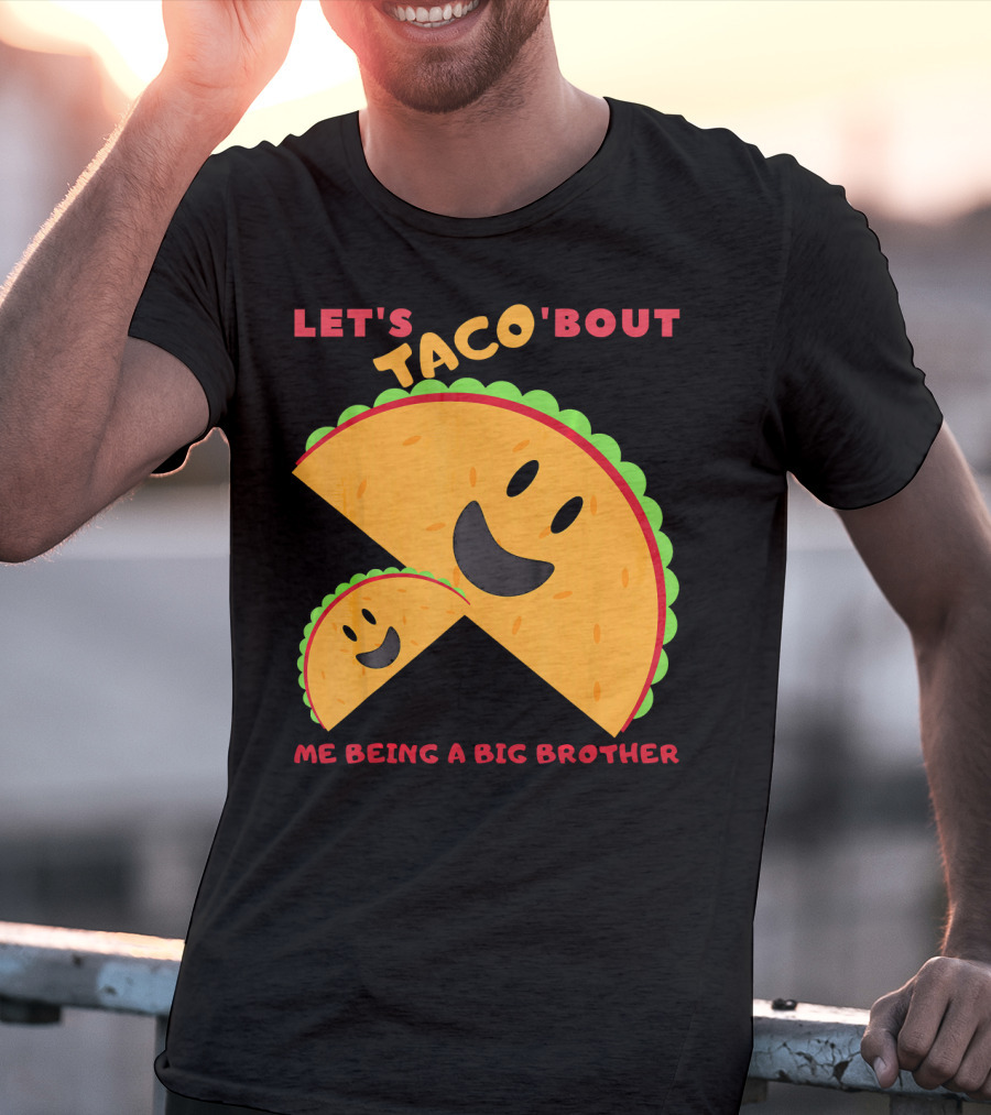 Let's Taco 'Bout Me Being A Big Brother Fun Taco T-Shirt