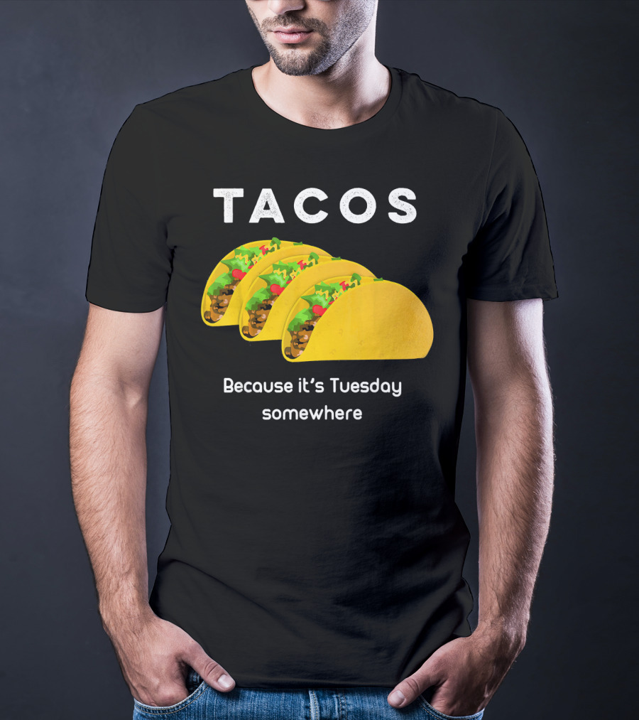 Tacos Because It's Tuesday Somewhere Fun Art With Yellow Shells T-Shirt