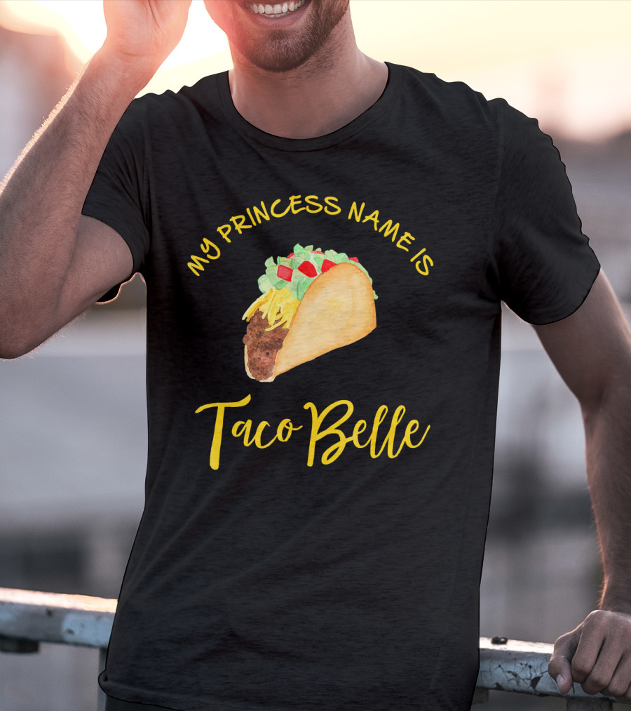 My Princess Name Is Taco Belle T-Shirt