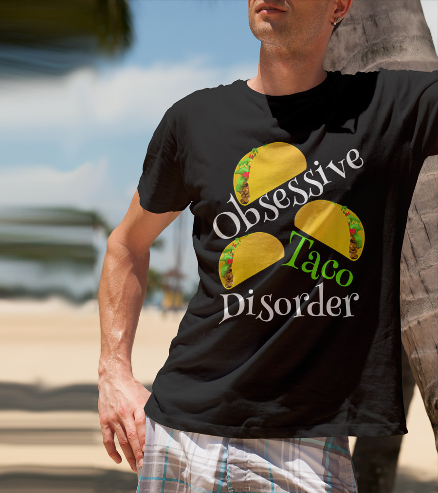 Obsessive Taco Disorder Funny Tacos T-Shirt