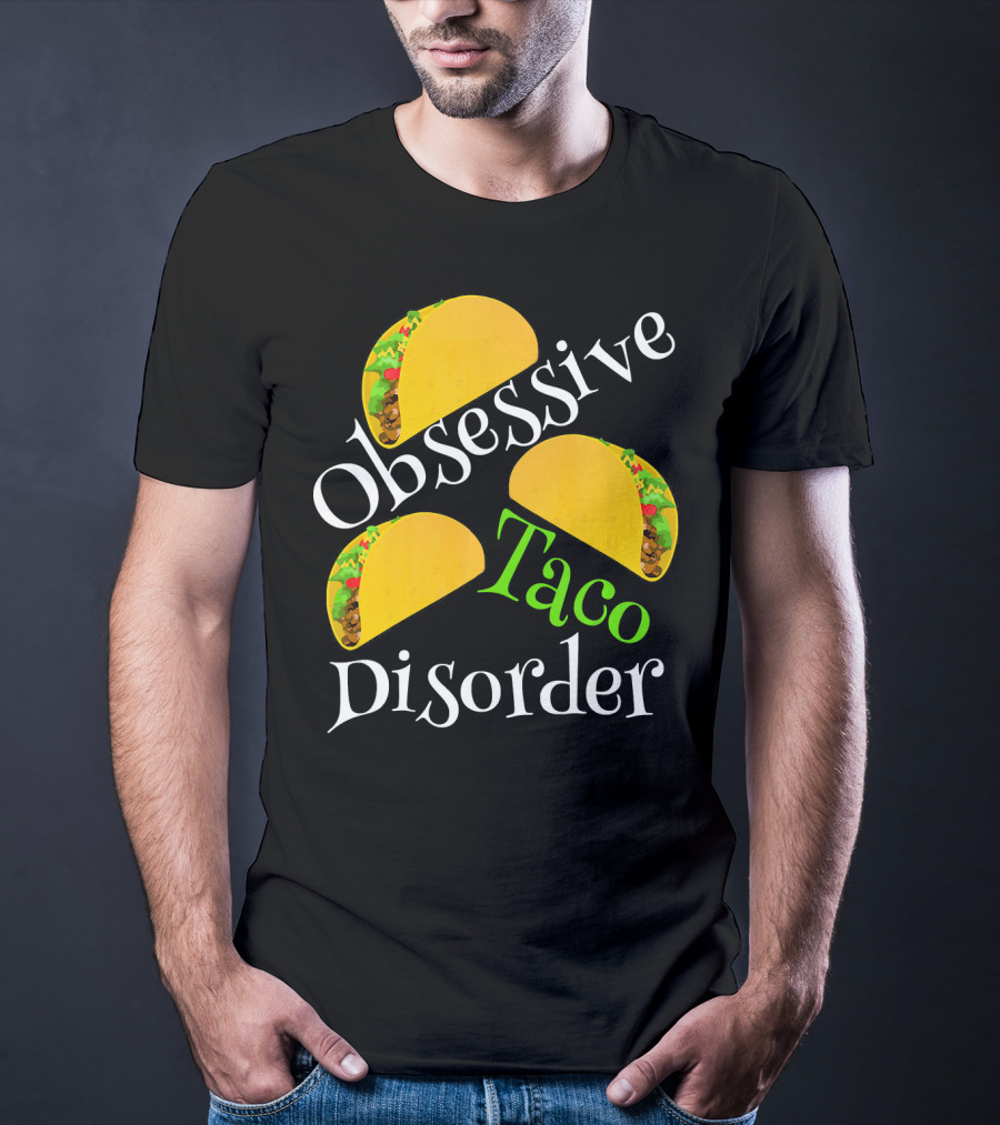 Obsessive Taco Disorder Funny Tacos T-Shirt