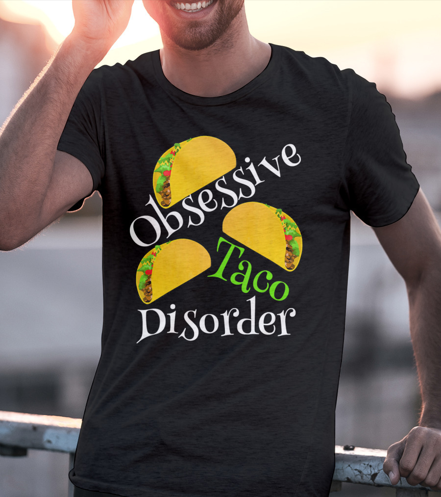 Obsessive Taco Disorder Funny Tacos T-Shirt