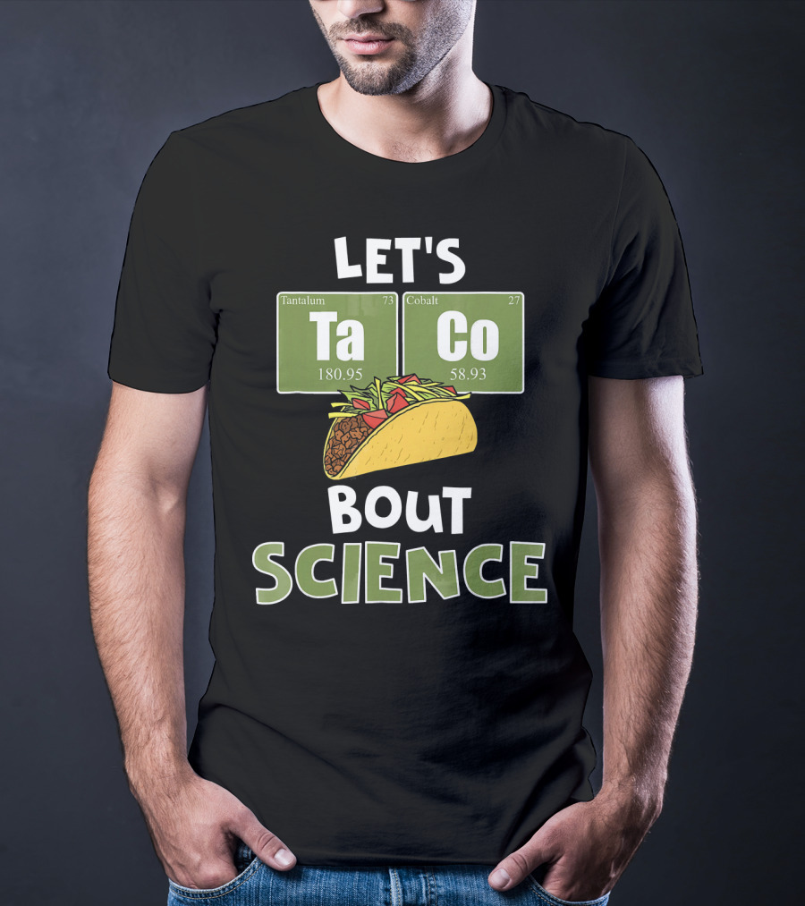 Let's Taco 'Bout Science With Tantulum And Cobalt Elements T-Shirt