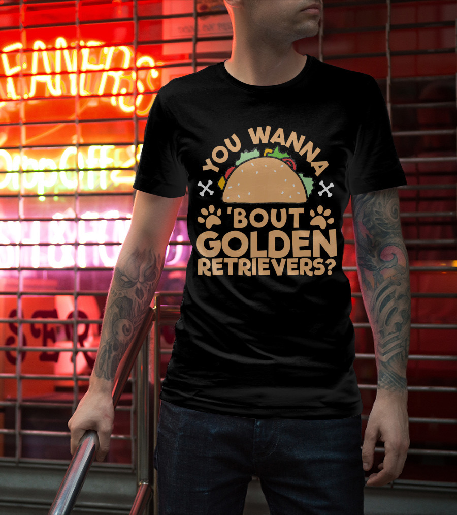 You Wanna Taco 'Bout Golden Retrievers? T-Shirt