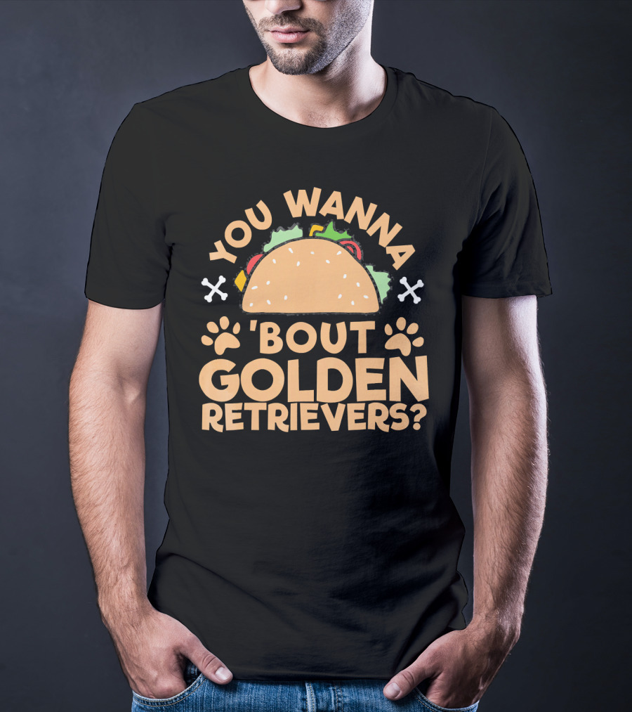 You Wanna Taco 'Bout Golden Retrievers? T-Shirt
