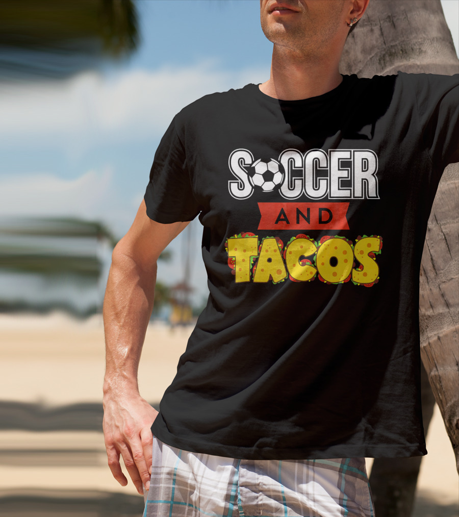 Soccer And Tacos Soccer Player Humor Taco Love T-Shirt