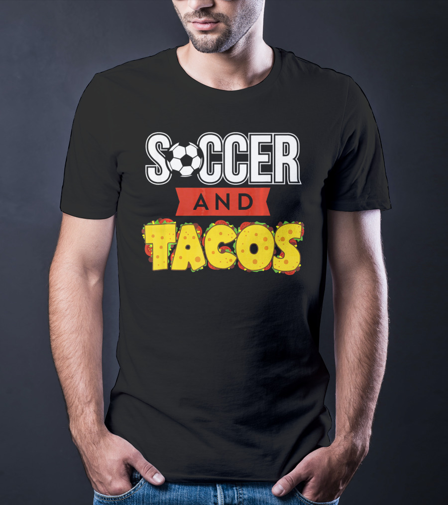 Soccer And Tacos Soccer Player Humor Taco Love T-Shirt