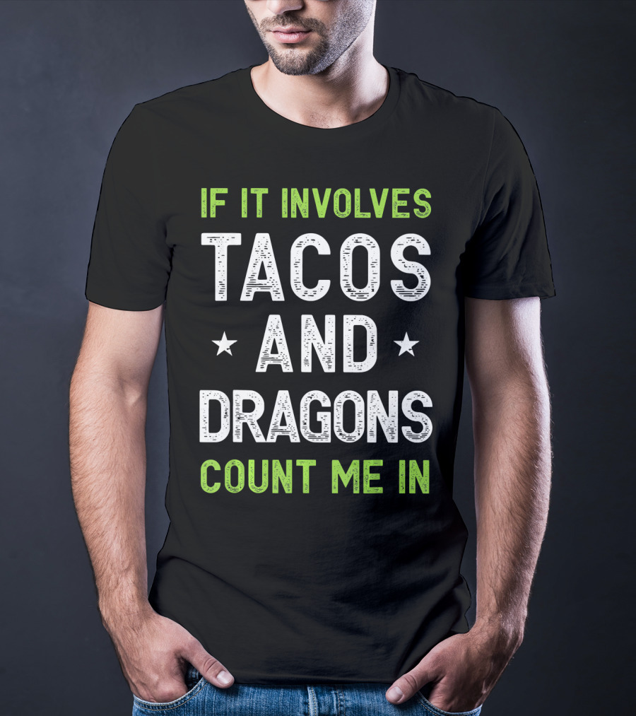 If It Involves Tacos And Dragons Count Me In T-Shirt