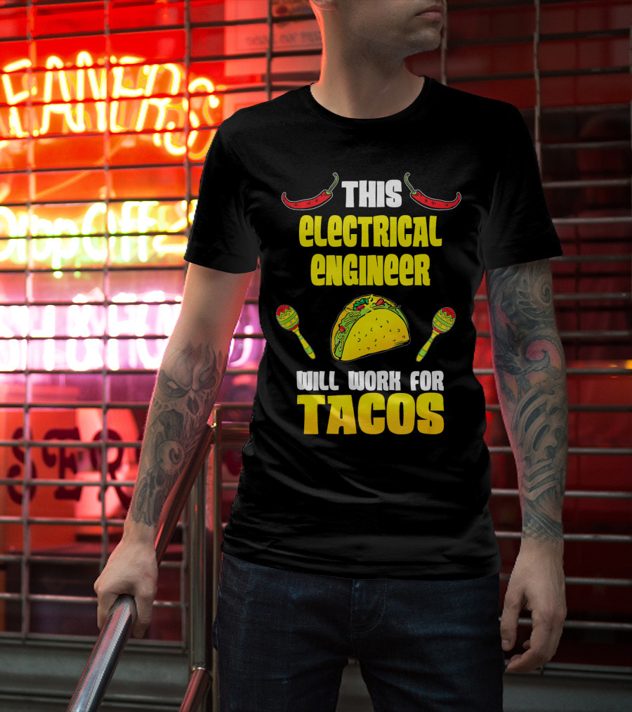 This Electrical Engineer Will Work For Tacos With Peppers And Maracas T-Shirt
