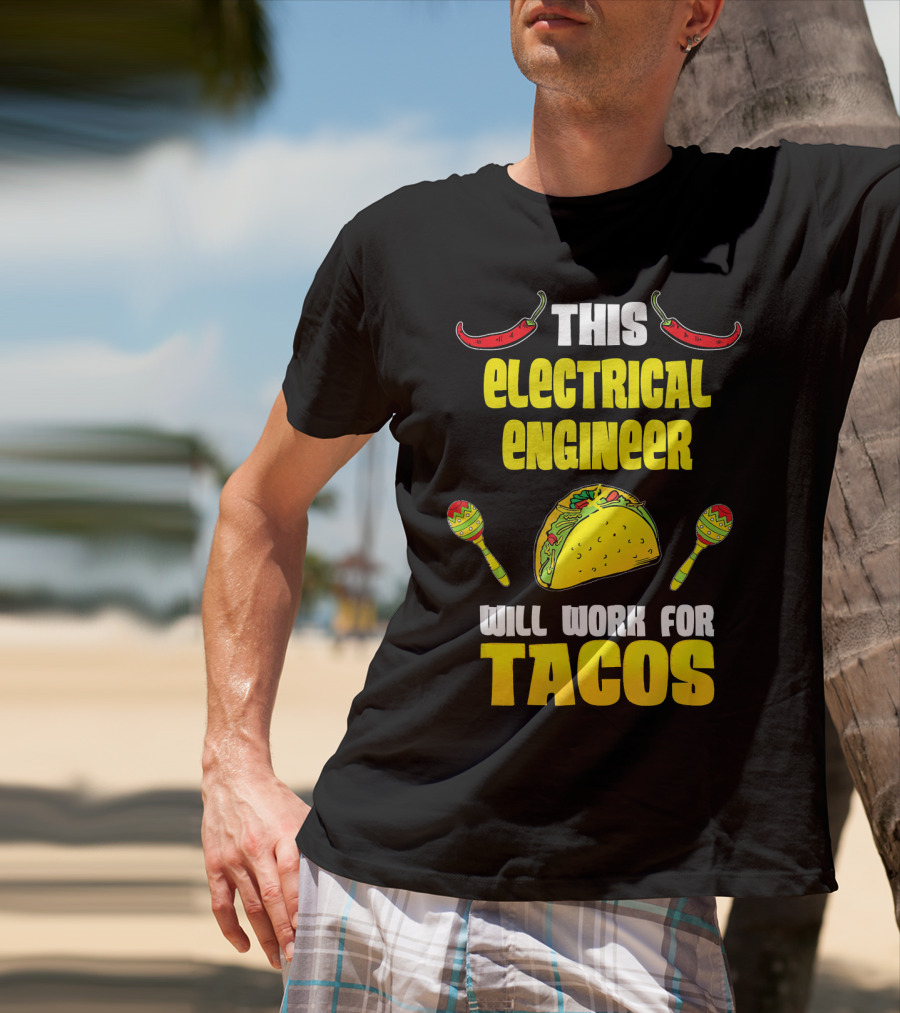 This Electrical Engineer Will Work For Tacos With Peppers And Maracas T-Shirt