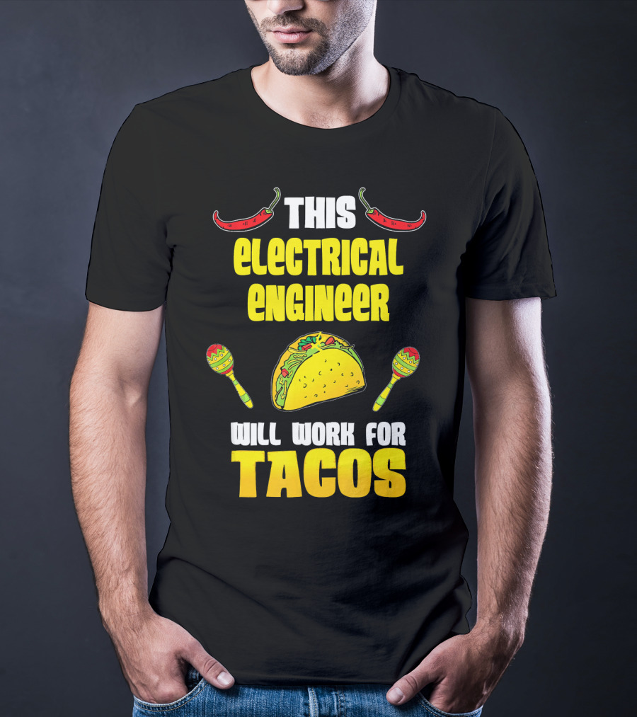 This Electrical Engineer Will Work For Tacos With Peppers And Maracas T-Shirt