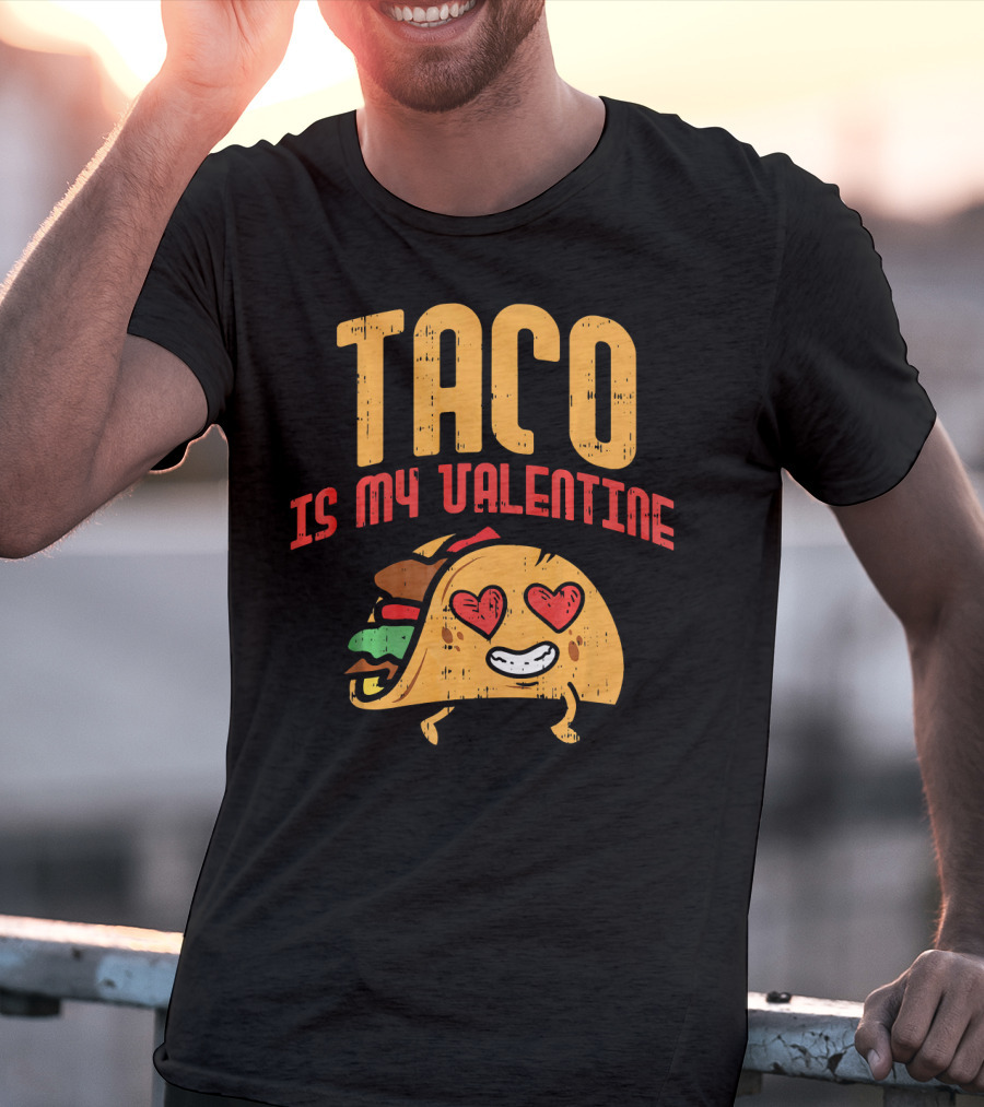 Taco Is My Valentine T-Shirt