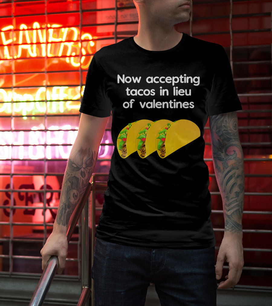 Now Accepting Tacos In Lieu Of Valentines With Three Tacos T-Shirt