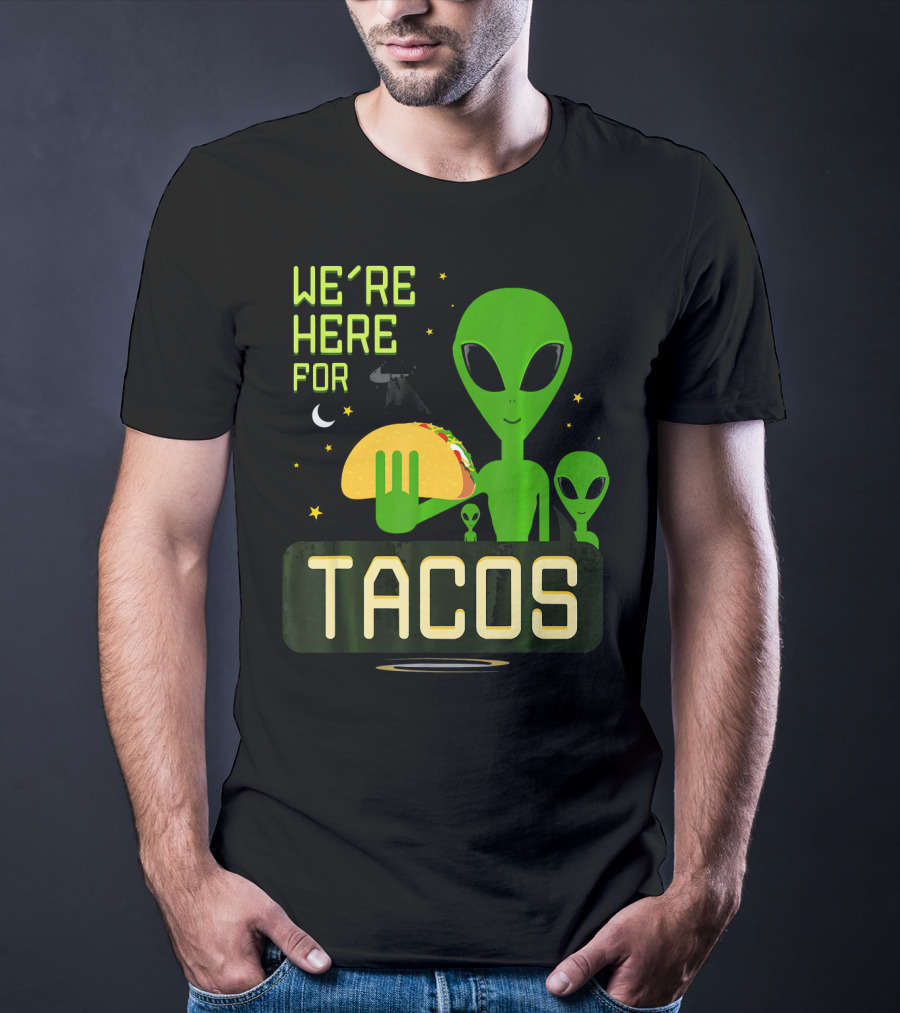 We're Here For Tacos Funny Alien UFO Holding Taco T-Shirt