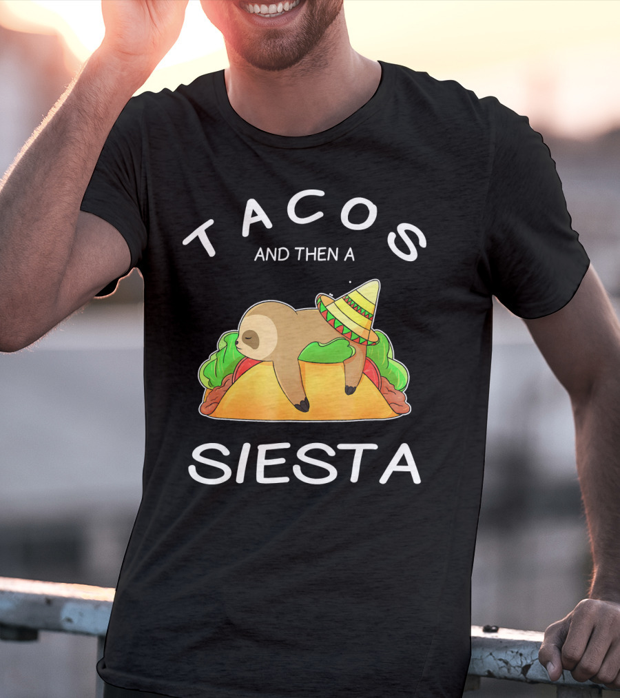 Sloth Napping On Taco With Sombrero Tacos And Then A Siesta T-Shirt