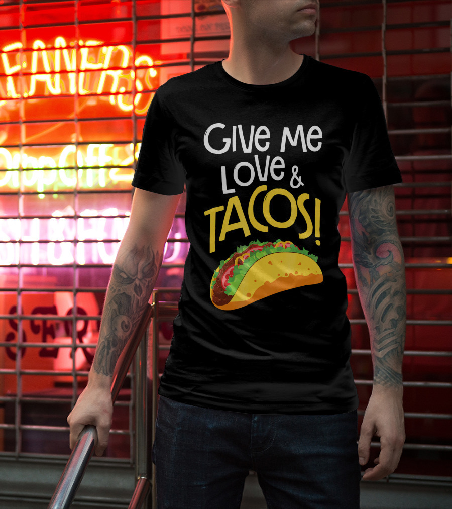 Give Me Love And Tacos Mexican Food Classic Taco T-Shirt