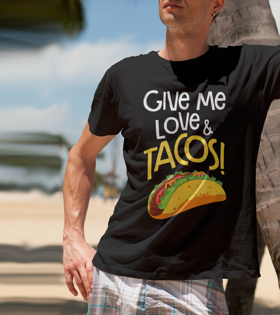 Give Me Love And Tacos Mexican Food Classic Taco T-Shirt