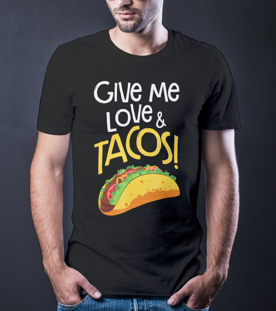 Give Me Love And Tacos Mexican Food Classic Taco T-Shirt