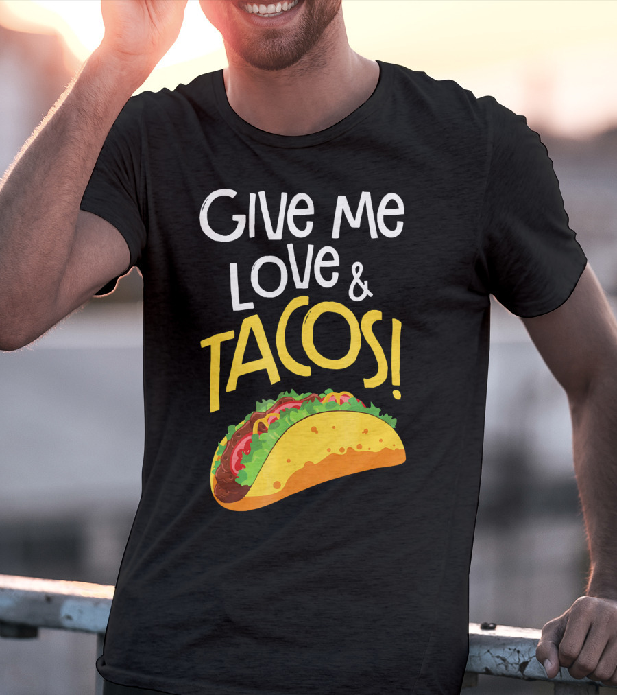 Give Me Love And Tacos Mexican Food Classic Taco T-Shirt