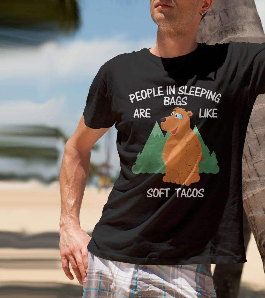 People In Sleeping Bags Are Like Soft Tacos Camping Bear T-Shirt