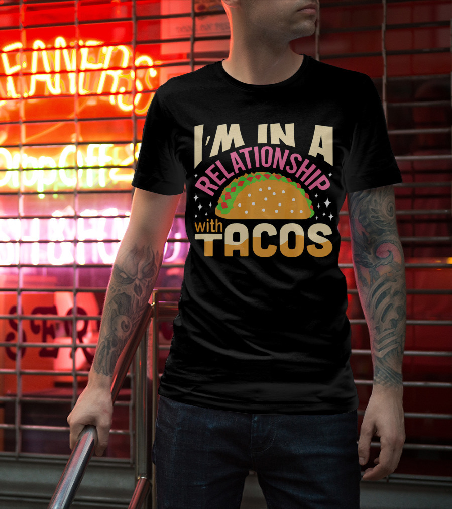 I'M In A Relationship With Tacos T-Shirt