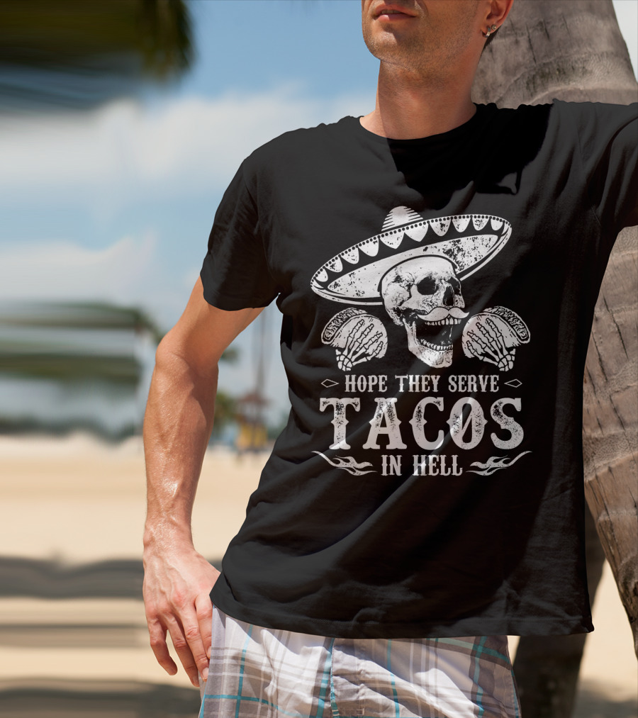 Hope They Serve Tacos In Hell Mexican Skull With Sombrero T-Shirt