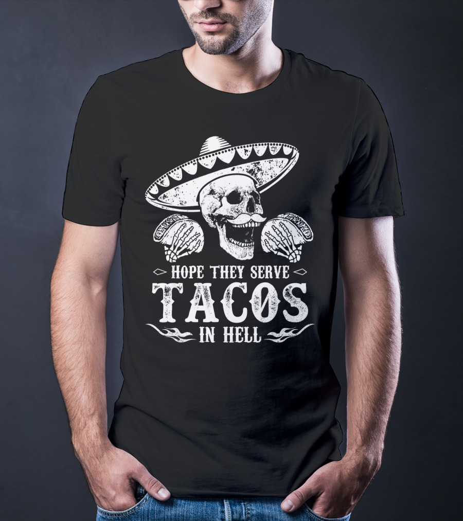 Hope They Serve Tacos In Hell Mexican Skull With Sombrero T-Shirt