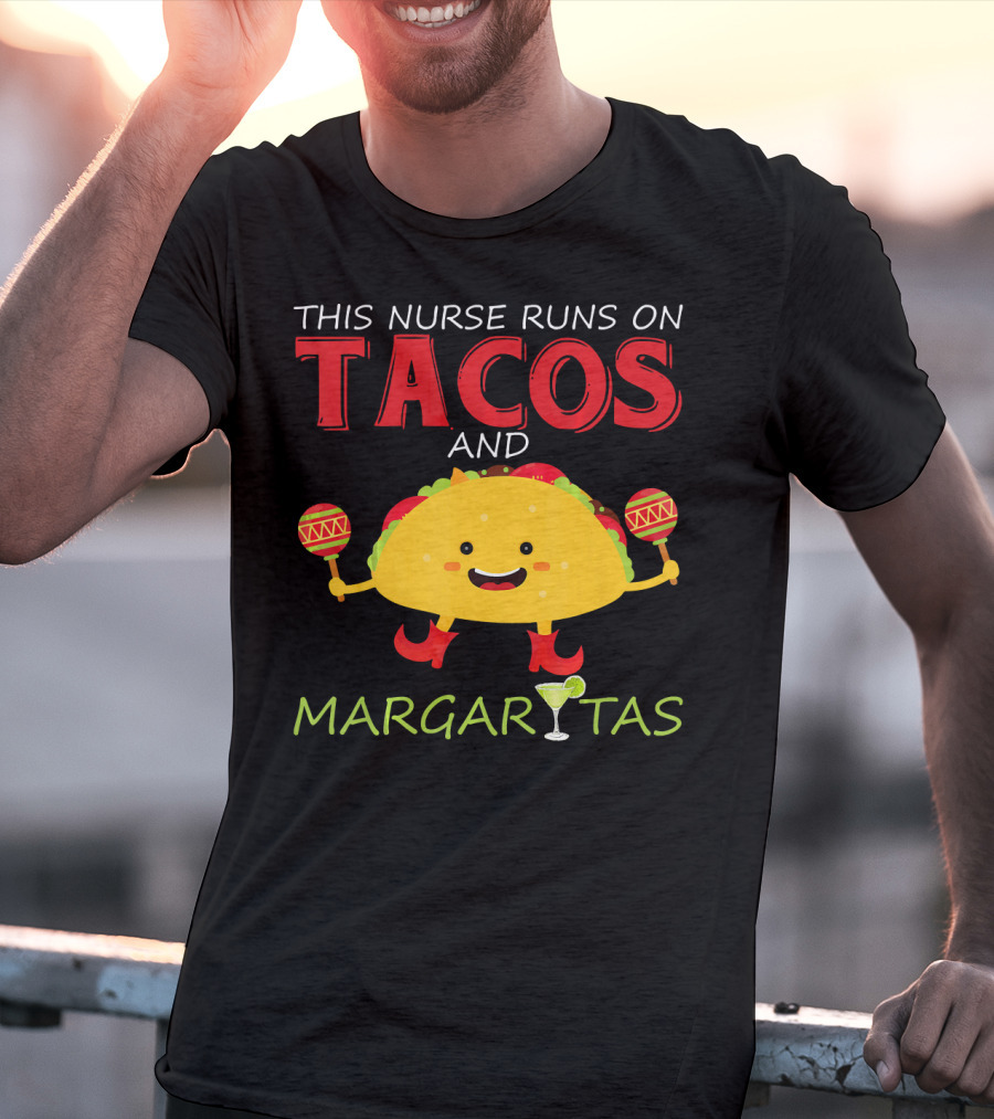 This Nurse Runs On Tacos And Margaritas With Maracas Wearing Shoes T-Shirt