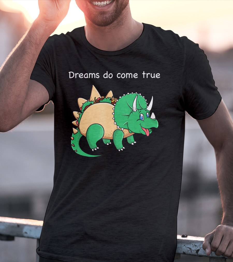 Dreams Do Come True Taco Dinosaur Triceratops T-Shirt