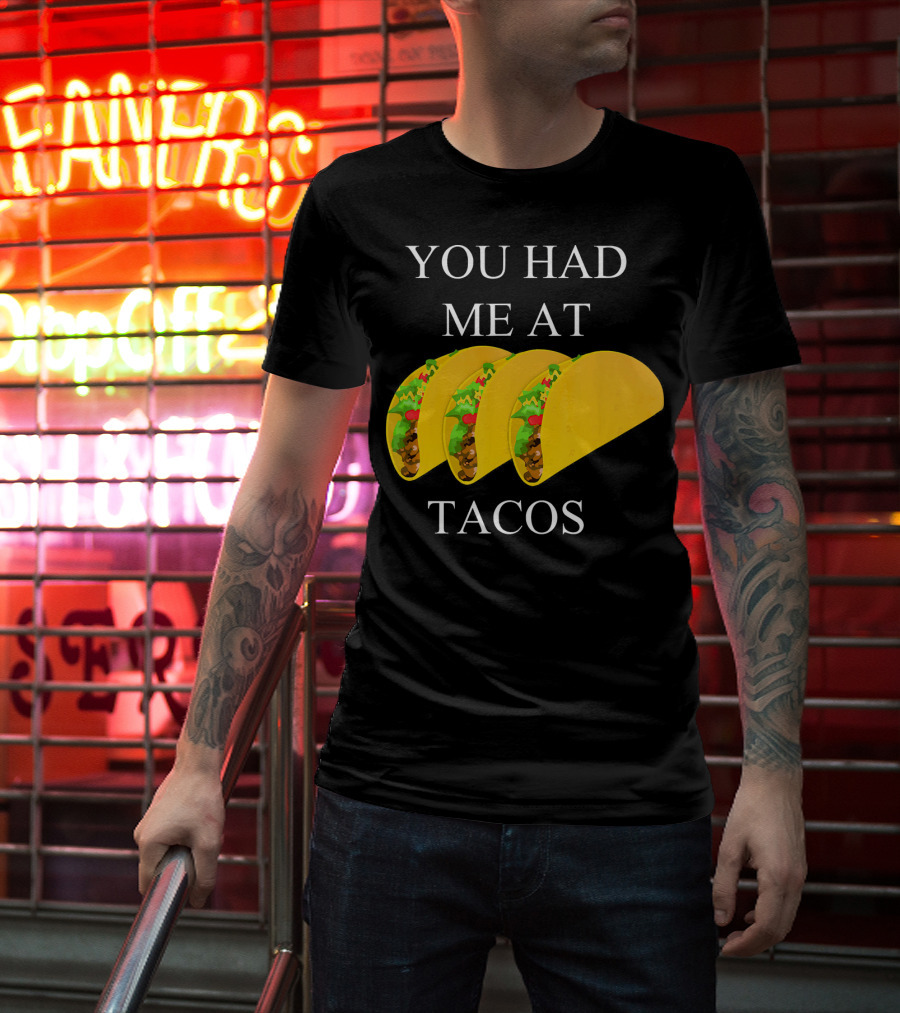 You Had ME At Tacos T-Shirt