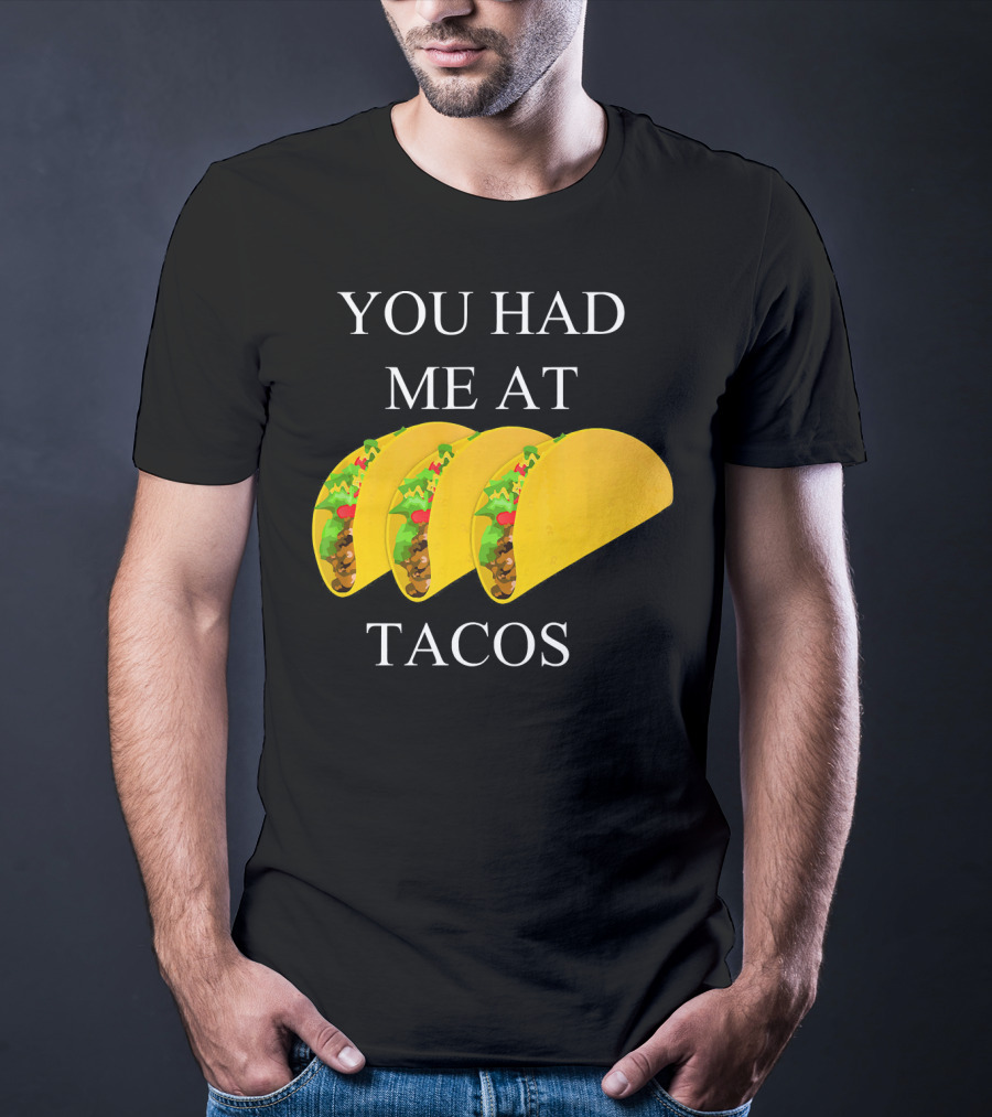 You Had ME At Tacos T-Shirt