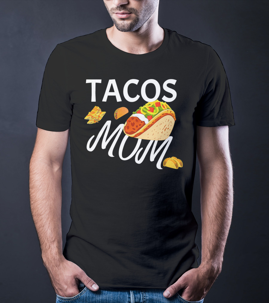 Tacos Mom Nachos And Taco T-Shirt