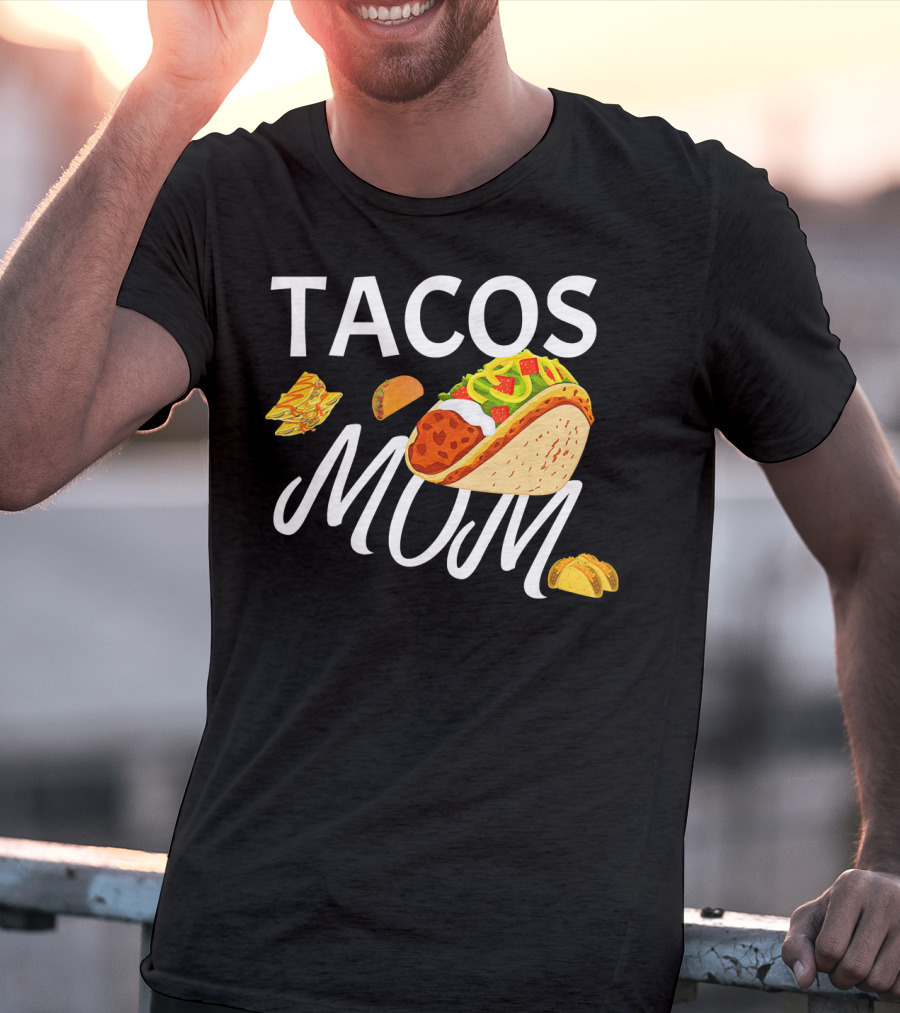 Tacos Mom Nachos And Taco T-Shirt