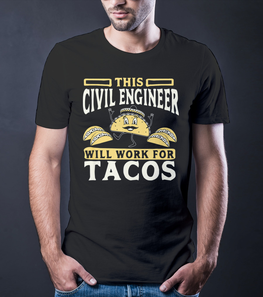 This Civil Engineer Will Work For Tacos T-Shirt
